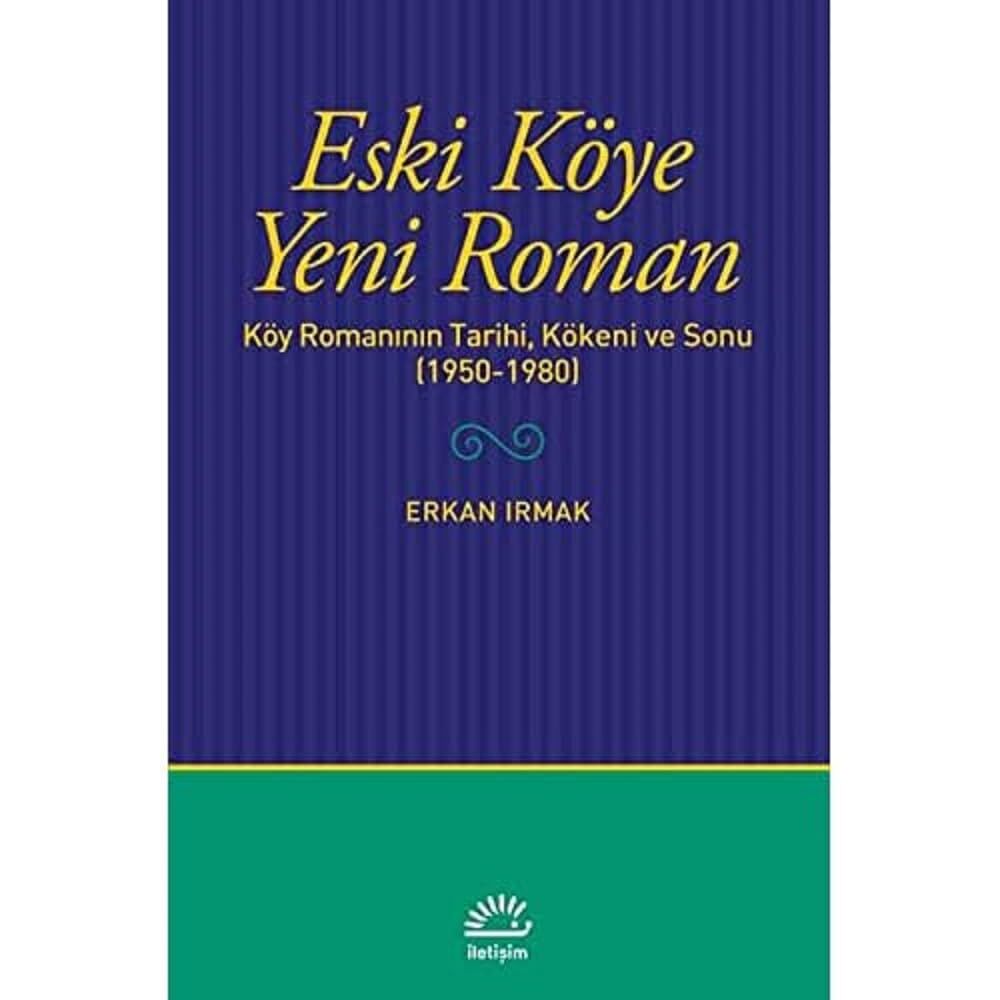 Eski Köye Yeni Roman: Köy Romanının Tarihi, Kökeni ve Sonu (1950-1980)