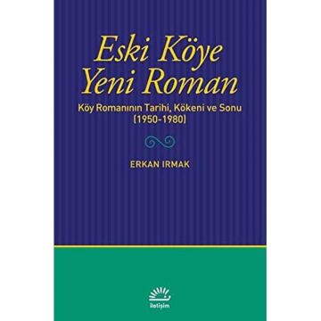 Eski Köye Yeni Roman: Köy Romanının Tarihi, Kökeni ve Sonu (1950-1980)