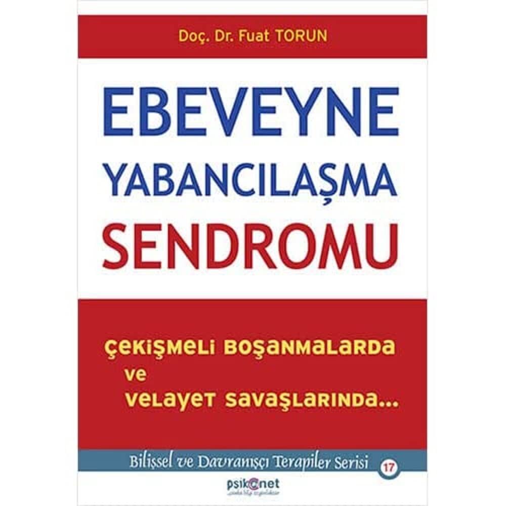 Ebeveyne Yabancılaşma Sendromu: Çekişmeli Boşanmalarda ve Velayet Davalarında...