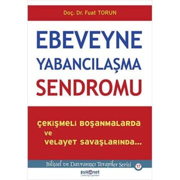 Ebeveyne Yabancılaşma Sendromu: Çekişmeli Boşanmalarda ve Velayet Davalarında...