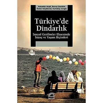 Türkiye’de Dindarlık: Sosyal Gerilimler Ekseninde İnanç ve Yaşam Biçimleri