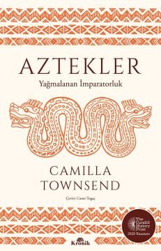 Aztekler: Yağmalanan İmparatorluk