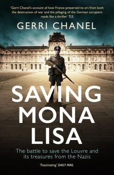 Saving Mona Lisa: The Battle to Protect the Louvre and Its Treasures from the Nazis
