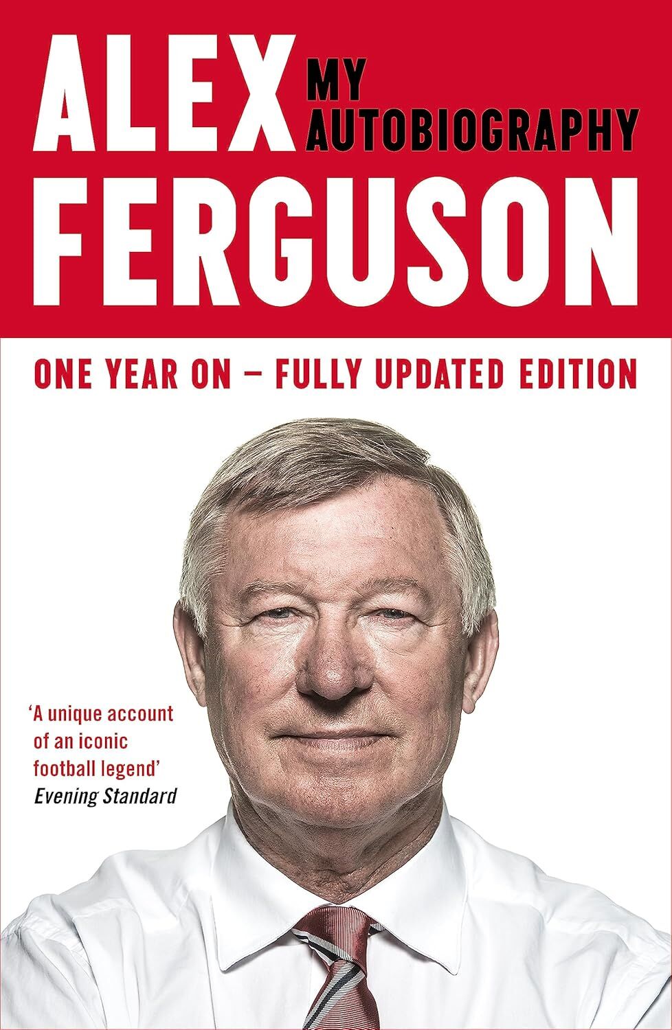 ALEX FERGUSON My Autobiography: The life story of Manchester United's iconic manager: The autobiography of the legendary Manchester United manager: The Sensational Million Copy Number One Bestseller
