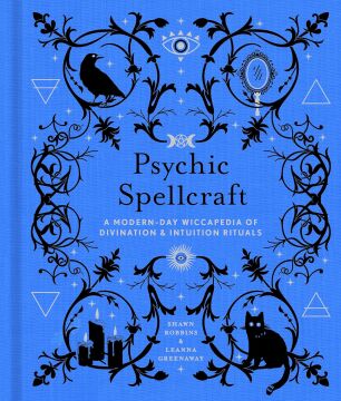 Psychic Spellcraft, 12: A Modern-Day Wiccapedia of Divination & Intuition Rituals (Modern-Day Witch)