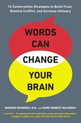 Words Can Change Your Brain: 12 Conversation Strategies to Build Trust, Resolve Conflict, and Increase Intimacy