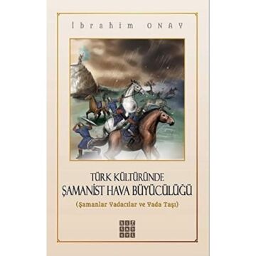 Türk Kültüründe Şamanist Hava Büyücülüğü: Şamanlar Yadacılar ve Yada Taşı