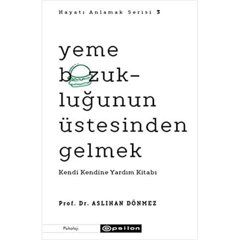 Hayatı Anlamak Serisi 3 - Yeme Bozukluğunun Üstesinden Gelmek: Kendi Kendine Yardım Kitabı