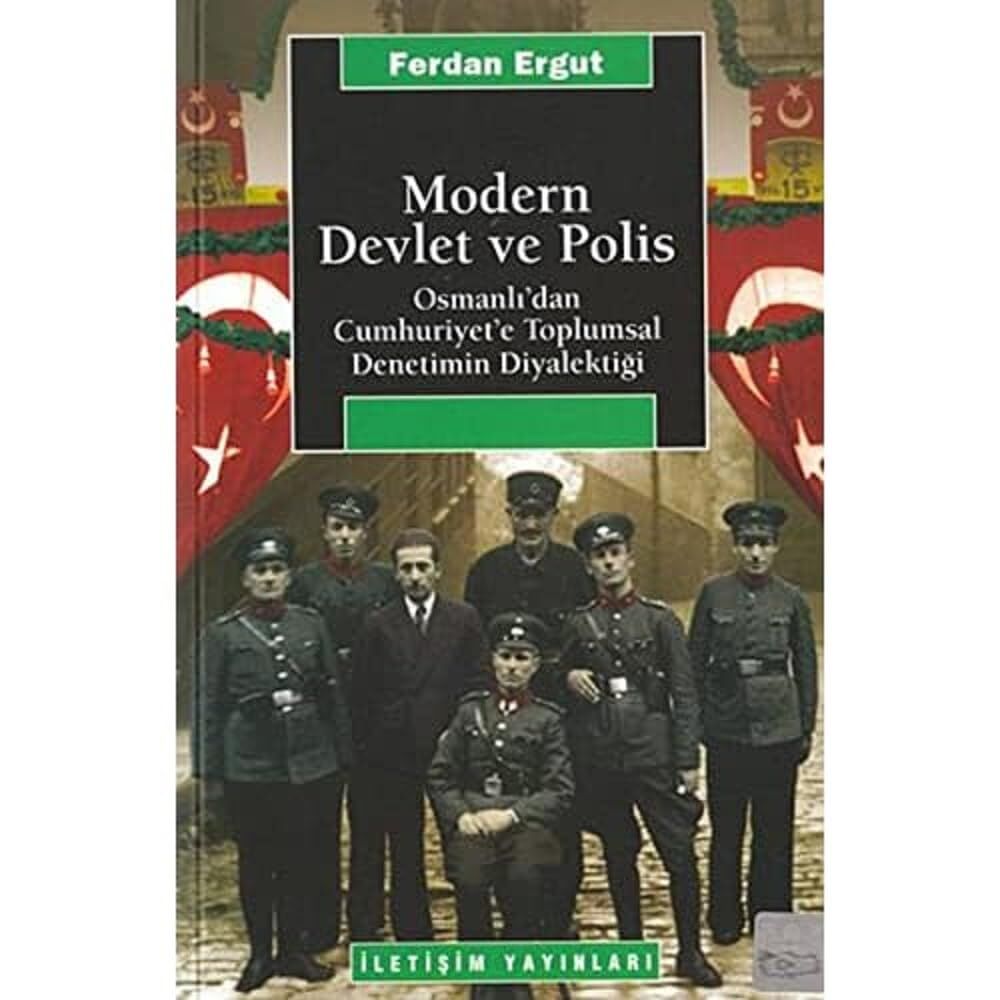 Modern Devlet Ve Polis: Osmanlı'dan Cumhuriyet'e Toplumsal Denetimin Diyalektiği