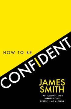 How to Be Confident: The New Book from the International Number 1 Bestselling Author