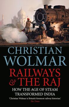 Railways & the Raj: How the Age of Steam Transformed India