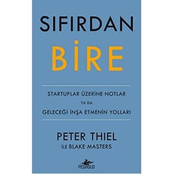 Sıfırdan Bire (Ciltli): Startuplar Üzerine Notlar ya da Geleceği İnşa Etmenin Yolları