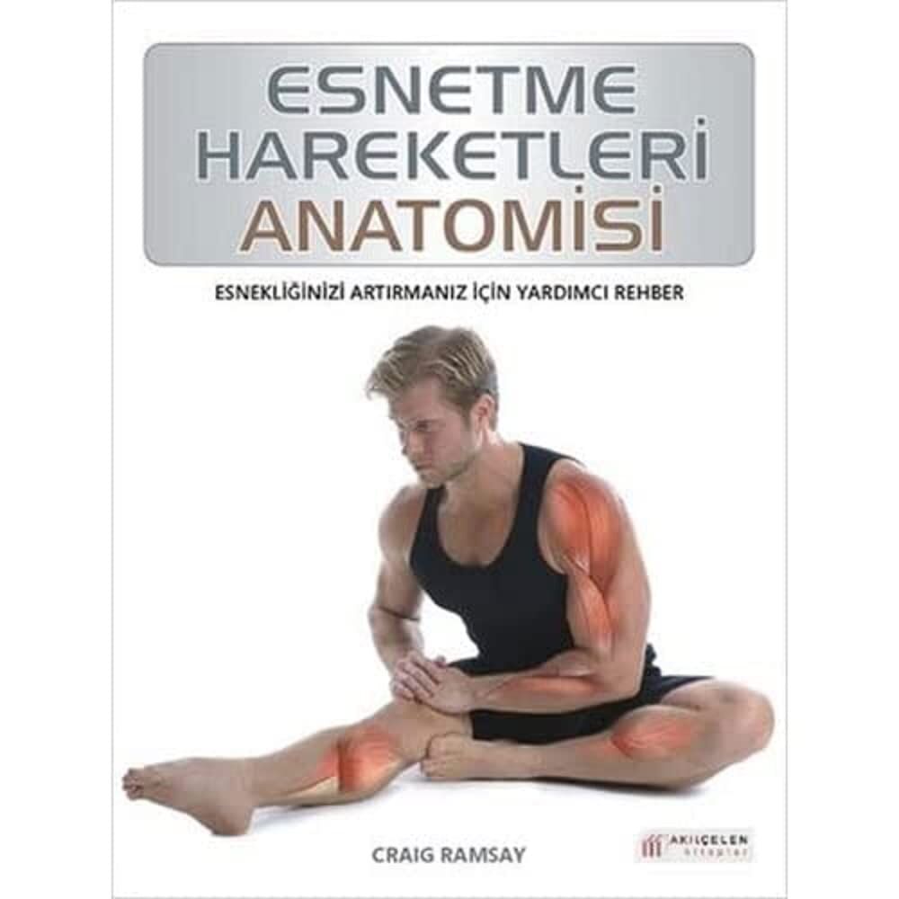 Esnetme Hareketleri Anatomisi: Esnekliğinizi Artırmanız İçin Yardımcı Rehber