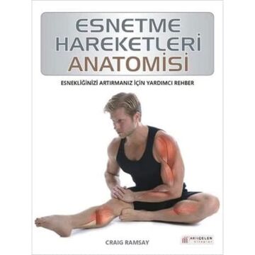 Esnetme Hareketleri Anatomisi: Esnekliğinizi Artırmanız İçin Yardımcı Rehber