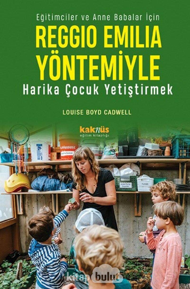 Reggio Emilia Yöntemiyle Harika Çocuk Yetiştirmek: Eğitimciler ve Anne Babalar İçin
