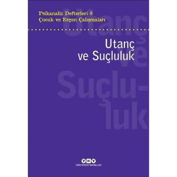 Psikanaliz Defterleri 8 Çocuk ve Ergen Çalışmaları - Utanç ve Suçluluk
