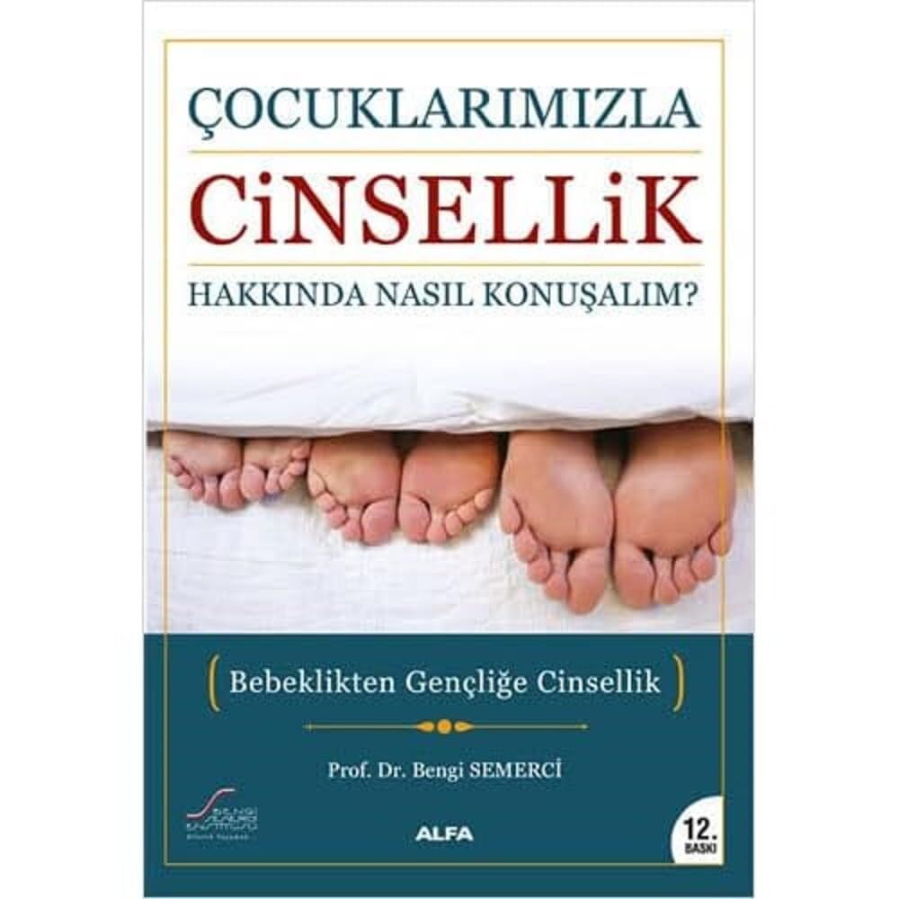 Çocuklarımızla Cinsellik Hakkında Nasıl Konuşalım?: Bebeklikten Gençliğe Cinsellik