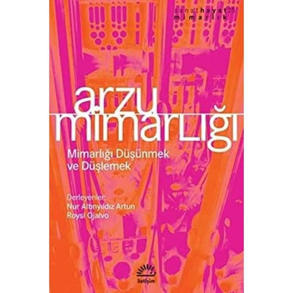 Arzu Mimarlığı: Mimarlığı Düşünmek ve Düşlemek