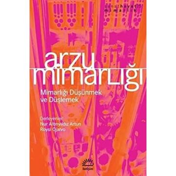Arzu Mimarlığı: Mimarlığı Düşünmek ve Düşlemek