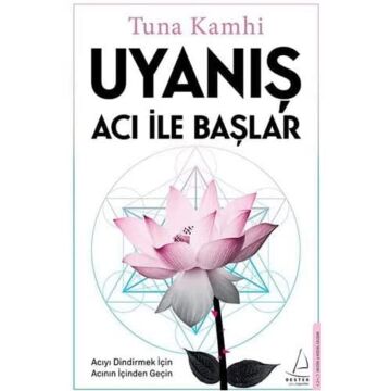 Uyanış Acı İle Başlar: Acıyı Dindirmek İçin Acının İçinden Geçin