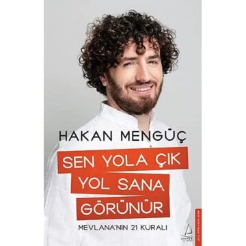 Sen Yola Çık Yol Sana Görünür: Mevlana’nın 21 Kuralı