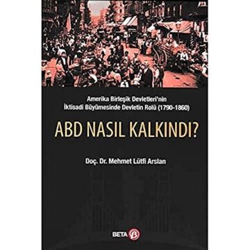 ABD Nasıl Kalkındı?: Amerika Birleşik Devletleri'nin İktisadi Büyümesinde Devletin Rolü (1790-1860)