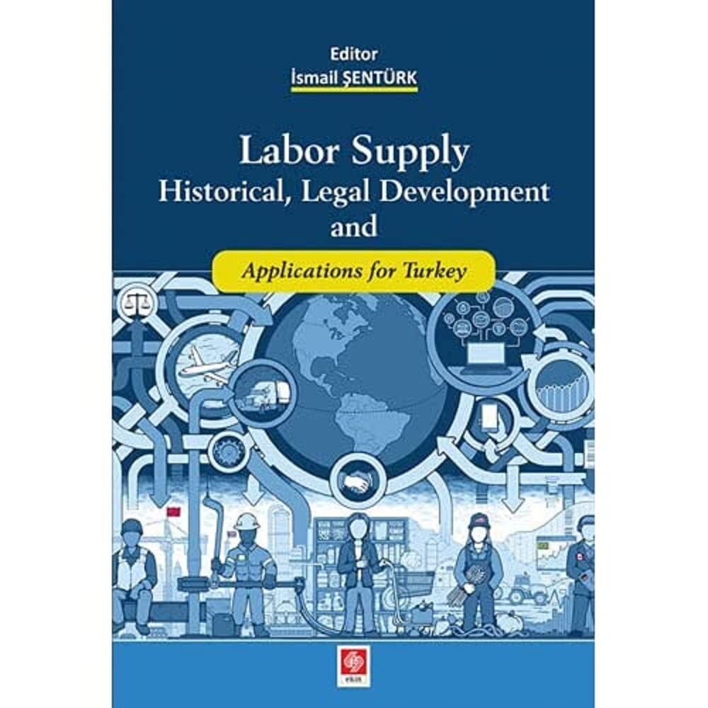 Labor Supply Historical, Legal Development and Applications for Turkey