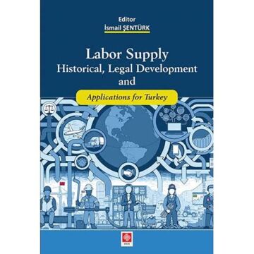 Labor Supply Historical, Legal Development and Applications for Turkey