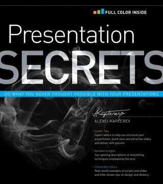 Presentation Secrets: Do What You Never Thought Possible with Your Presentations
