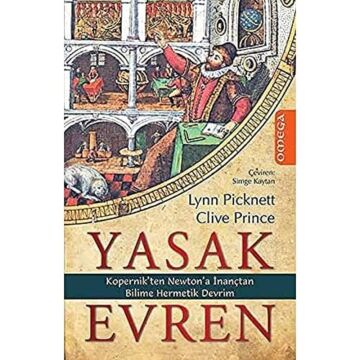 Yasak Evren: Kopernik'ten Newton'a İnançtan Bilime Hermetik Devrim : Kopernik'ten Newton'a İnançtan Bilime Hermetik Devrim