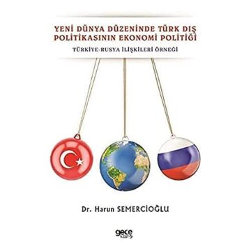 Yeni Dünya Düzeninde Türk Dış Politikasının Ekonomi Politiği: Türkiye-Rusya İlişkileri Örneği