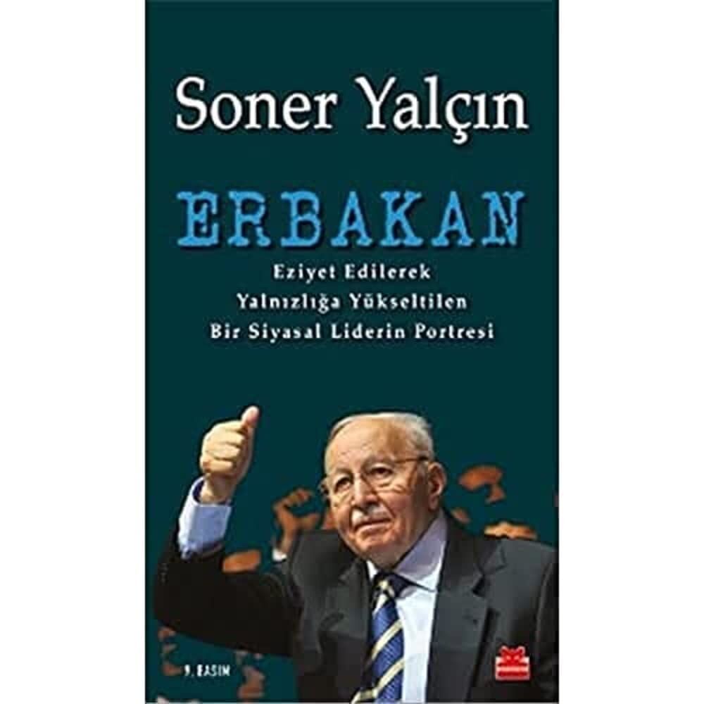 ERBAKAN: Eziyet Edilerek Yalnızlığa Yükseltilen Bir Siyasal Liderin Portresi
