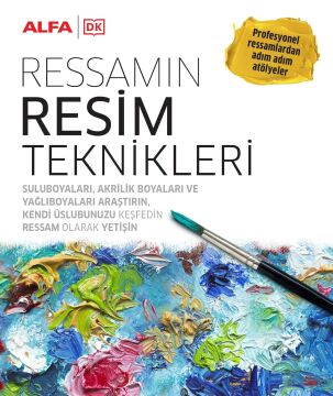 Ressamın Resim Teknikleri (Ciltli): Profesyonel Ressamlardan Adım Adım Atölyeler