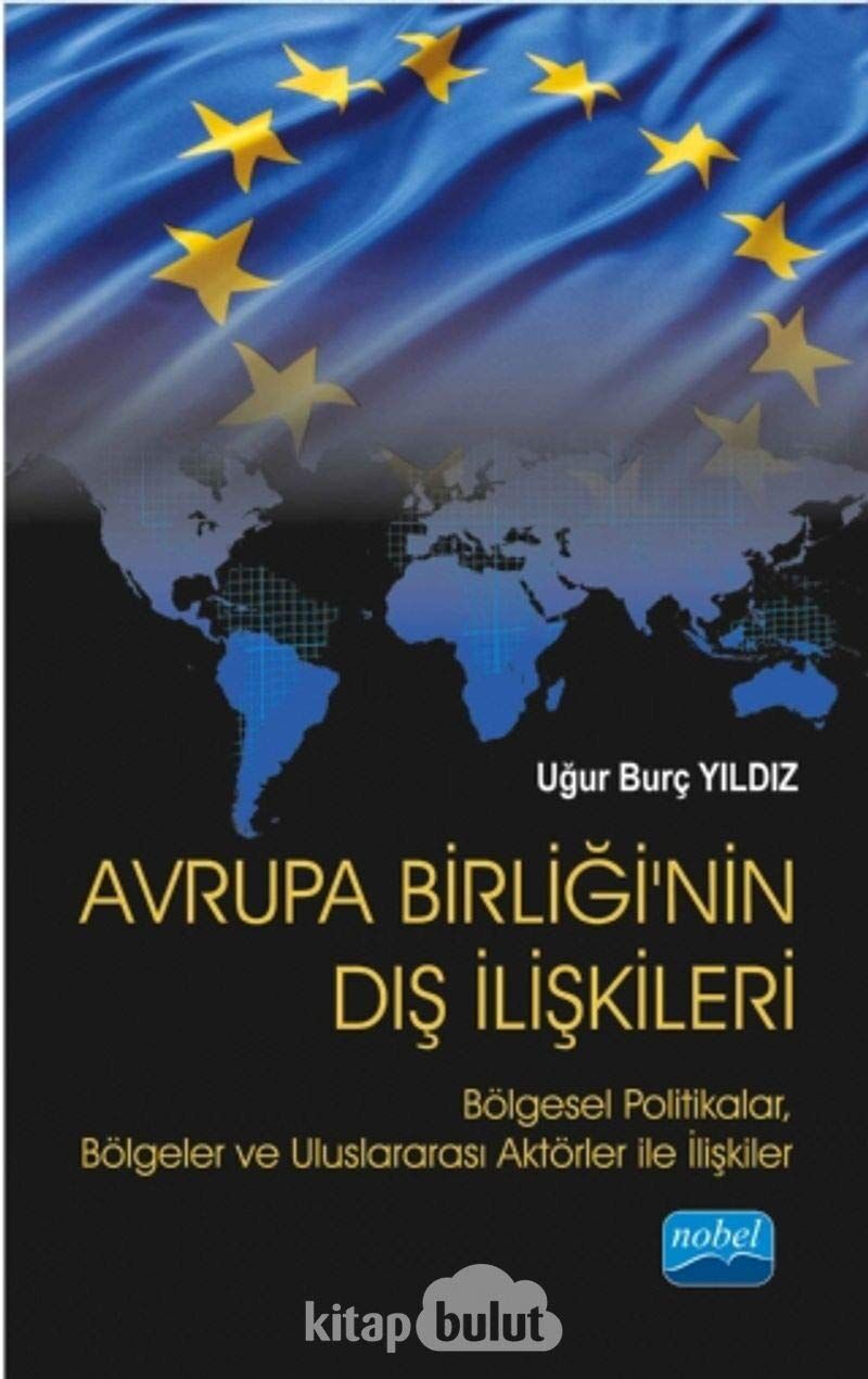 Avrupa Birliği'nin Dış İlişkileri: Bölgesel Politikalar, Bölgeler ve Uluslararası Aktörler ile İlişkiler