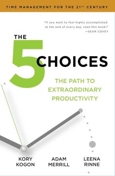 The 5 Choices: The Path to Extraordinary Productivity