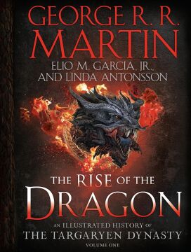 The Rise of the Dragon: An Illustrated History of the Targaryen Dynasty, Volume One: 1