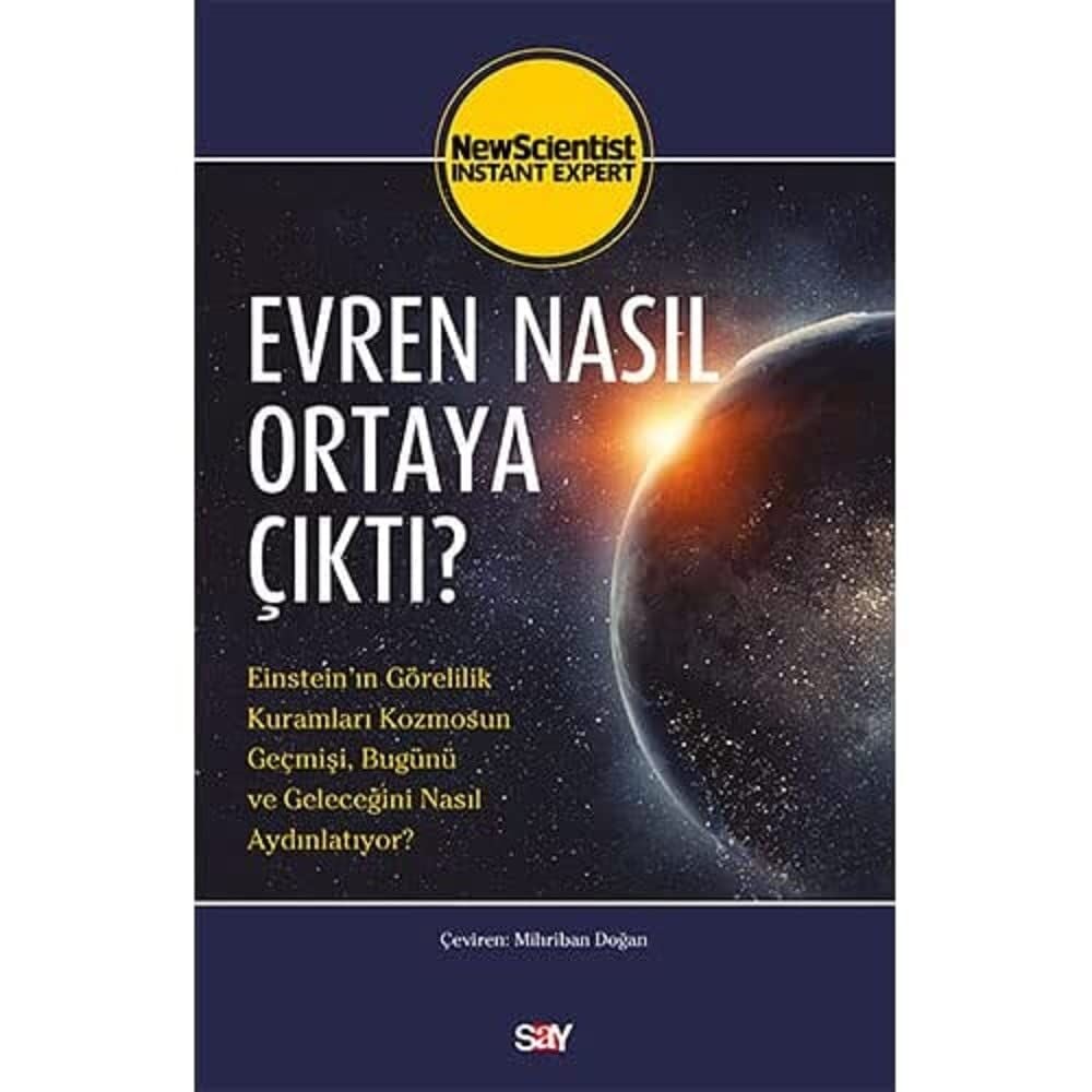 Evren Nasıl Ortaya Çıktı? : Einstein’ın Görelilik Kuramları Kozmosun Geçmişi, Bugünü ve Geleceğini Nasıl Aydınlatıyor?