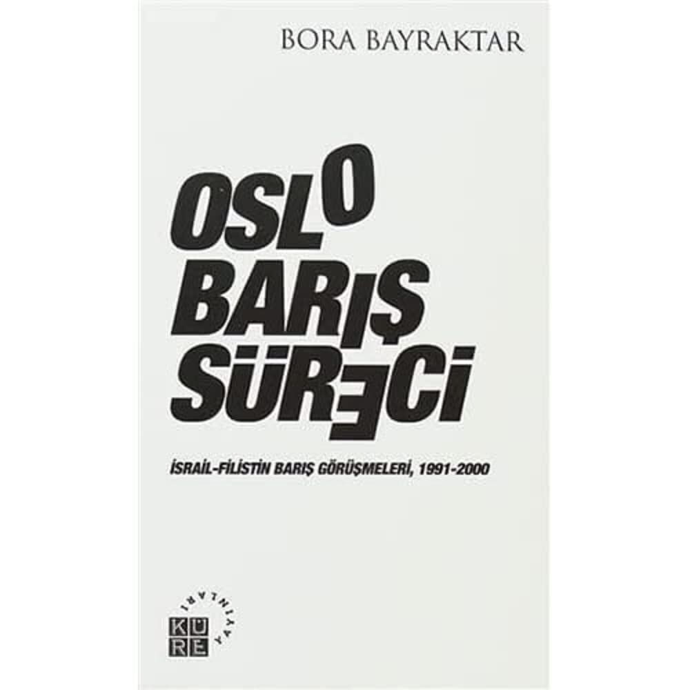 OSLO BARIŞ SÜRECİ: İsrail - Filistin Barış Görüşmeleri, 1991 - 2000