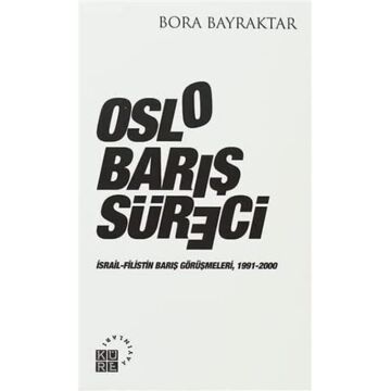 OSLO BARIŞ SÜRECİ: İsrail - Filistin Barış Görüşmeleri, 1991 - 2000