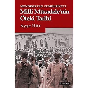 Mondros'tan Cumhuriyet'e Milli Mücadele'nin Öteki Tarihi