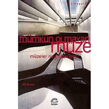 Mümkün Olmayan Müze: Müzeler Ne Gösteriyor?
