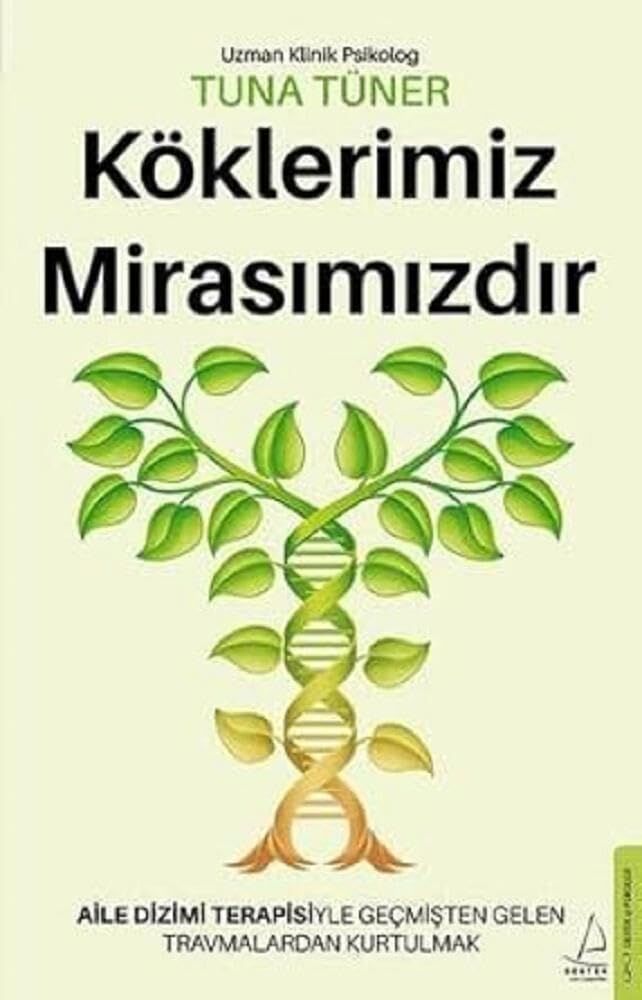 Köklerimiz Mirasımızdır: Aile Dizimi Terapisiyle Geçmişten Gelen Travmalardan Kurtulmak