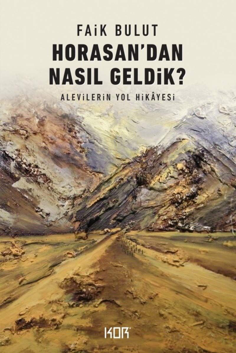 Horasan'dan Nasıl Geldik?: Alevilerin Yol Hikayesi