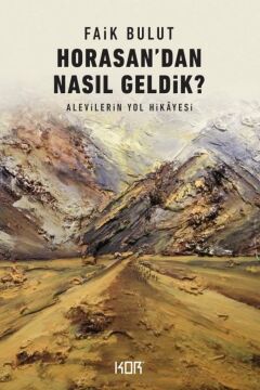 Horasan'dan Nasıl Geldik?: Alevilerin Yol Hikayesi