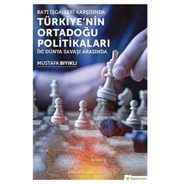 Batı İşgalleri Karşısında Türkiye’nin Ortadoğu Politikaları: İki Dünya Savaşı Arasında