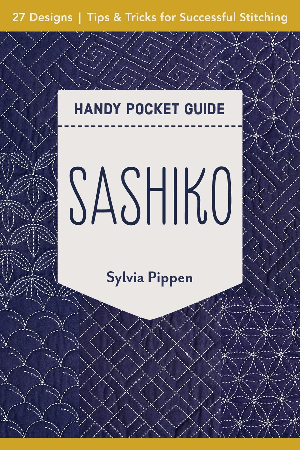 Sashiko Handy Pocket Guide: 27 Designs, Tips & Tricks for Successful Stitching (Kapak Resmi değişebilir)