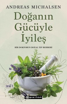 Doğanın Gücüyle İyileş: Bir Doktorun Doğal Tıp Rehberi
