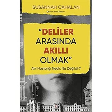 Deliler Arasında Akıllı Olmak: Akıl Hastalığı Nedir, Ne Değildir?