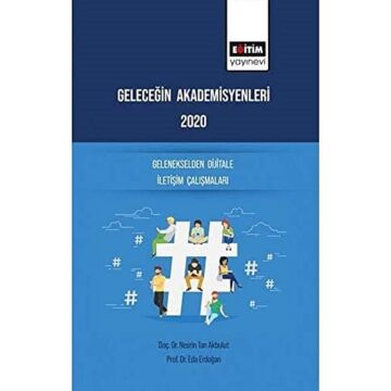 Geleceğin Akademisyenleri 2020: Gelenekselden Dijitale İletişim Çalışmaları