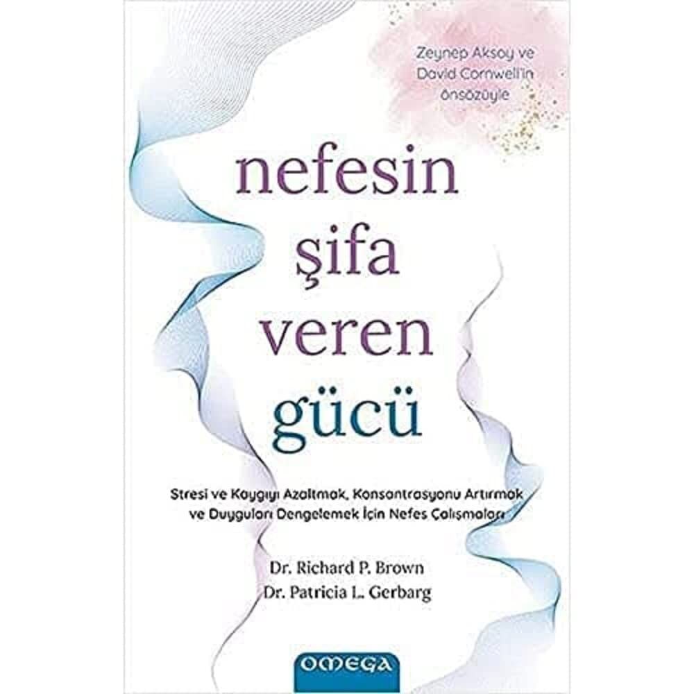 Nefesin Şifa Veren Gücü: Stresi ve Kaygıyı Azaltmak, Konsantrasyonu Artırmak ve Duyguları Dengelemek İçin Nefes Çalışmaları